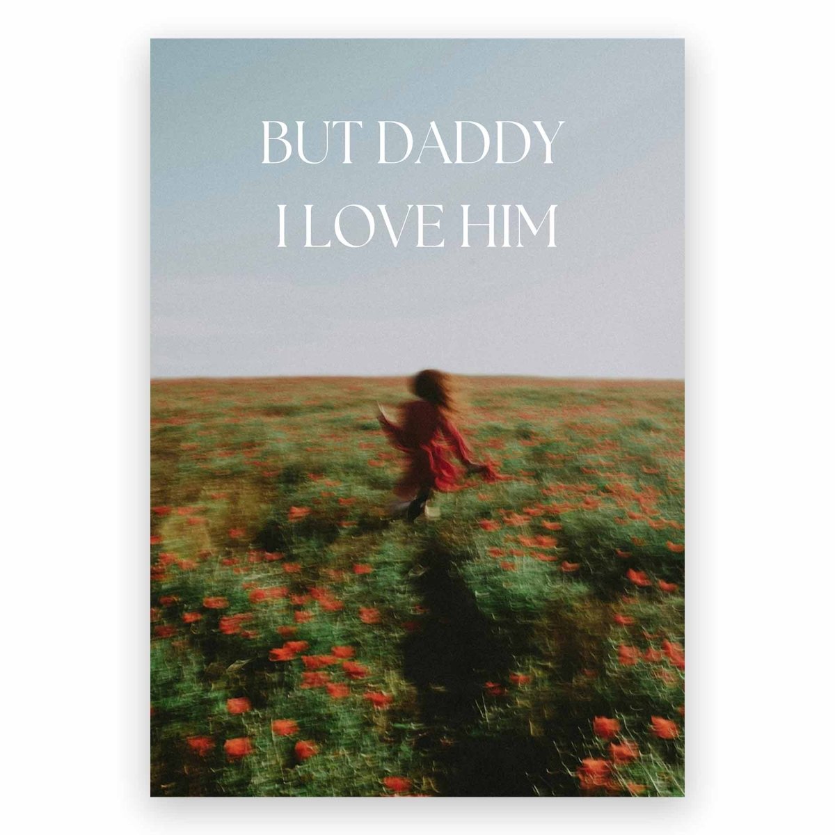 But Daddy I Love Him Poster - ReeseFaithDesigns