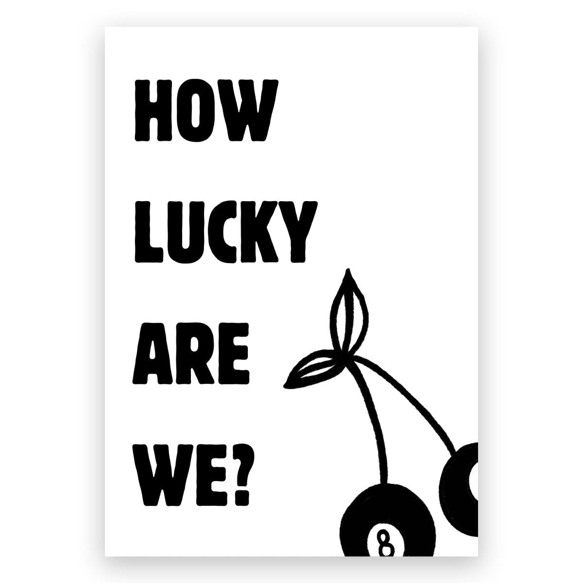 How Lucky Are We? 28 Poster - ReeseFaithDesigns